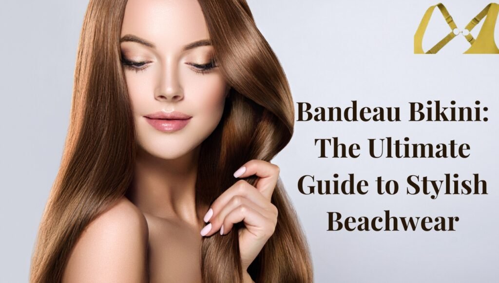 Bandeau Bikini: The Ultimate Guide to Stylish Beachwear