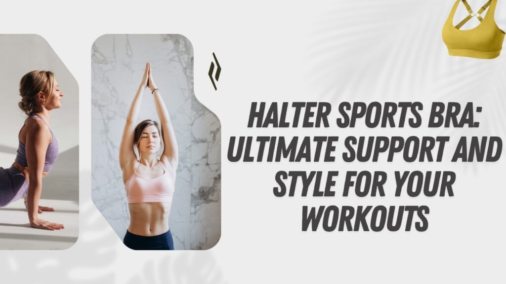 Halter Sports Bra: Ultimate Support and Style for Your Workouts