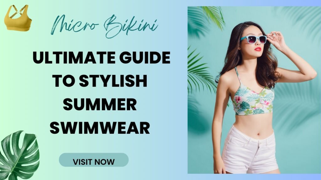 Micro Bikini: Ultimate Guide to Stylish Summer Swimwear